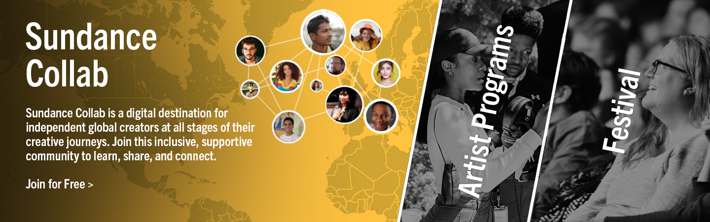 Map of the world in yellow. Text reads: Sundance Collab is a digital destination for independent global creators at all stages of thier creative journeys. Join this inclusive, supportive community to learn, share, and connect.