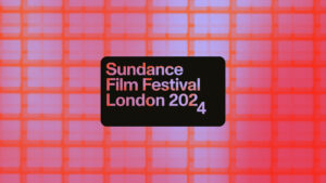 Sundance Film Festival London 2024