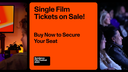 Single Film Tickets on Sale! Buy Now to Secure Your Seat. Sundance Film Festival 2023